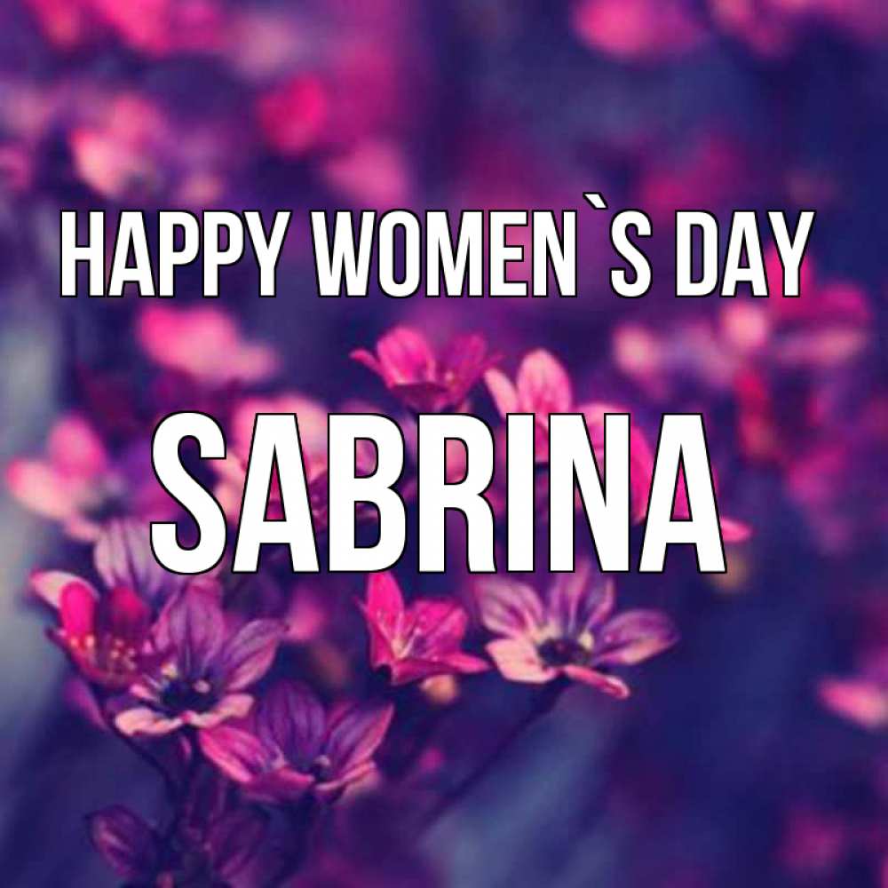 Greetings card с именем, Sabrina happy women`s day небольшие цветы 1 Greetings with text for free download 
